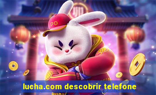 lucha.com descobrir telefone